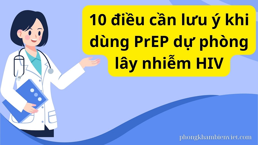 10 điều cần lưu ý khi dùng PrEP dự phòng lây nhiễm HIV