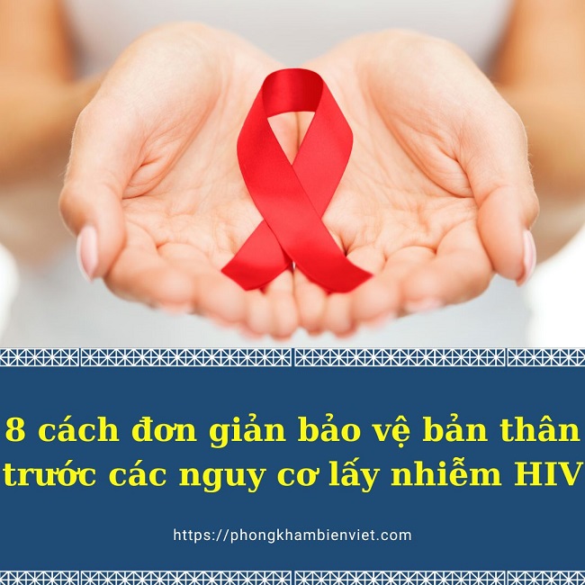8 cách đơn giản bảo vệ bản thân trước các nguy cơ lấy nhiễm HIV