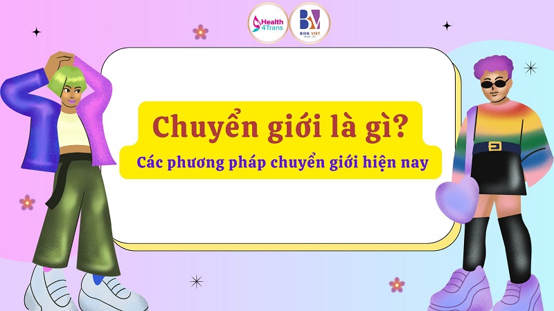 Chuyển giới là gì? Các phương pháp chuyển giới hiện nay.