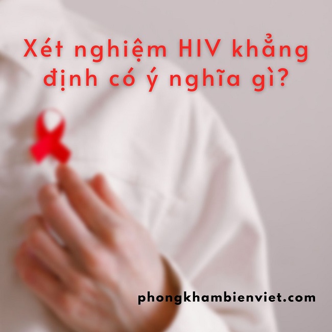 Xét nghiệm HIV khẳng định có ý nghĩa gì?